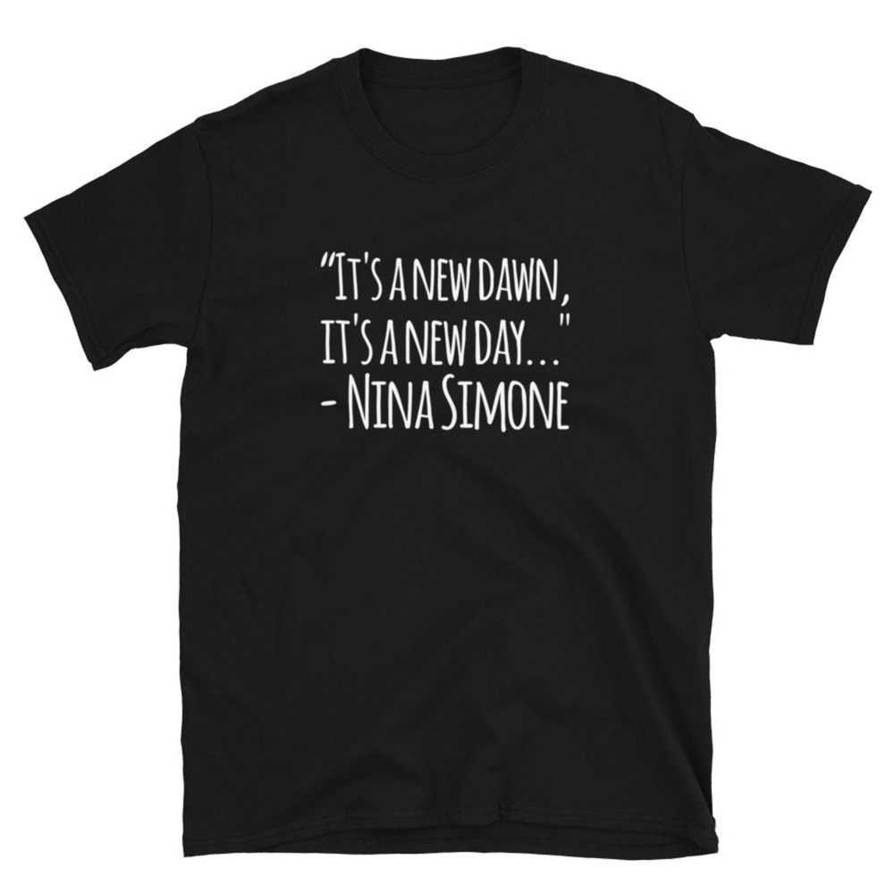 Nina Simone T-Shirt It_s A New Day Quote - Music Lover Gift